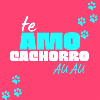 Te Amo Cachorro Au Au