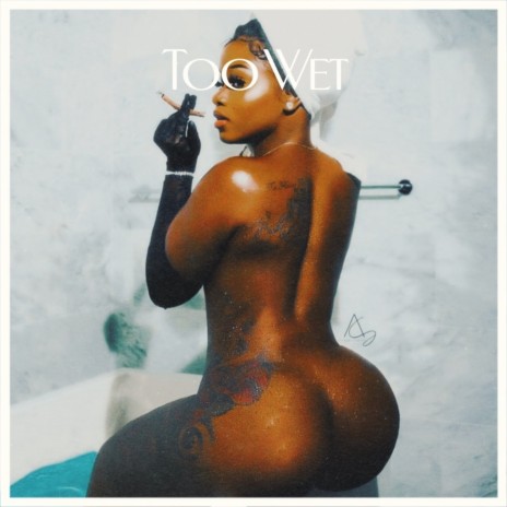 Too Wet | Boomplay Music