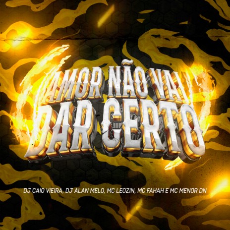 Amor Não Vai Dar Certo ft. Dj Alan Melo, mc leozin, mc fahah & mc menor dn | Boomplay Music