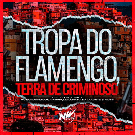 Tropa do Flamengo, Terra de Criminoso ft. mc lukinha da lacoste, MC GORDINHO DO CATARINA, DJ MACK & MC PR | Boomplay Music