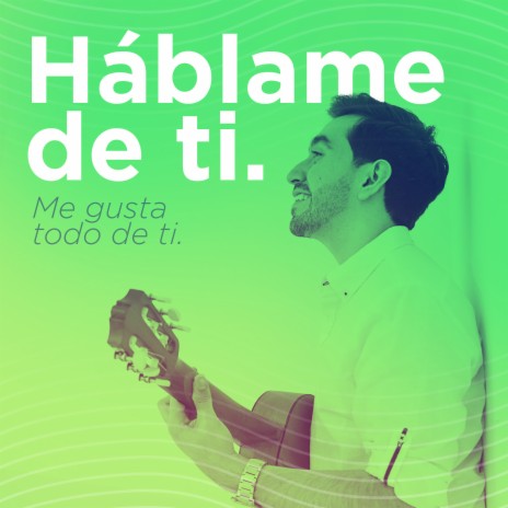 Háblame De Ti / Me Gusta Todo De Ti | Boomplay Music