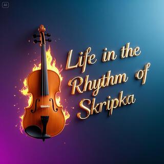 Life in the Rhythm of Skripka