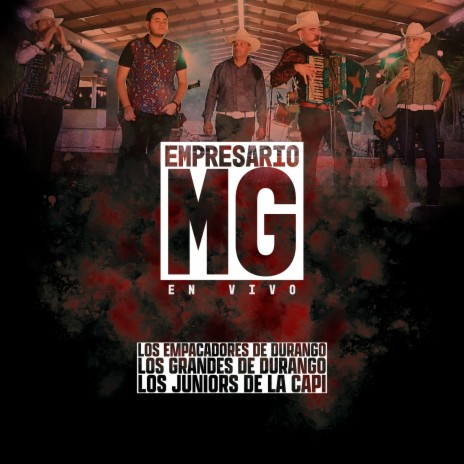 Empresario Mg (En Vivo) ft. Los Grandes de Durango & Los Juniors de la Capi | Boomplay Music