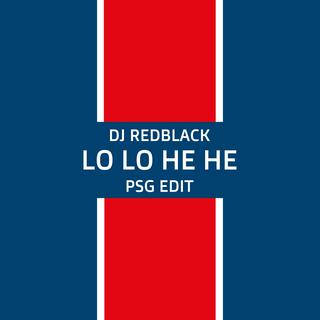 Lo Lo He He (PSG Edit) lyrics | Boomplay Music