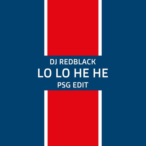 Lo Lo He He (PSG Edit) | Boomplay Music