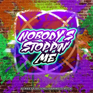 Nobody's Stoppin' Me (Inspired by Street Fighter 6)