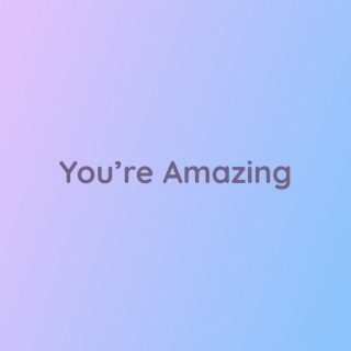 You're Amazing