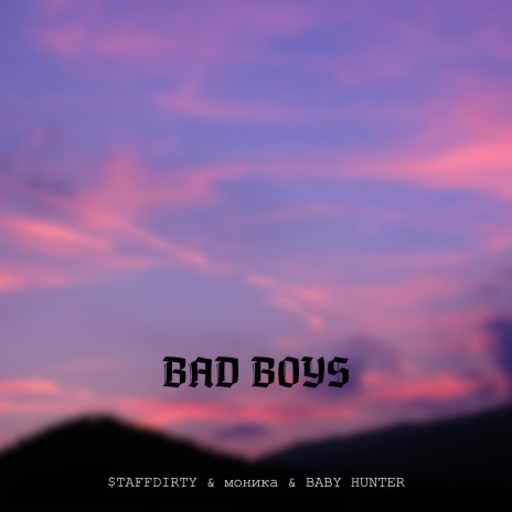 Bad Boys ft. моника & BABY HUNTER | Boomplay Music