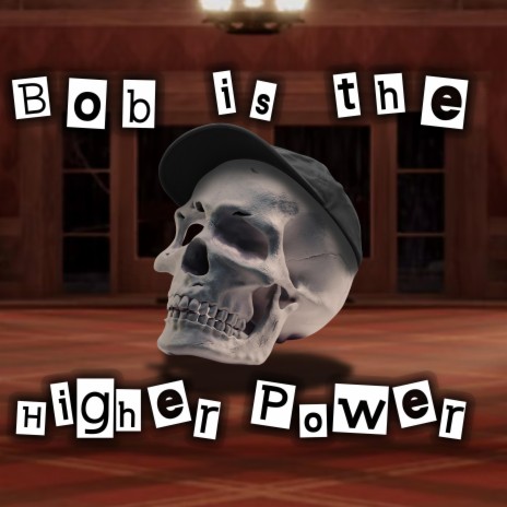 Bob is the Higher Power ft. Thinknoodles