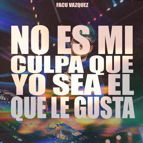 NO ES MI CULPA QUE YO SEA EL QUE LE GUSTA ft. Nico Domergue DJ | Boomplay Music