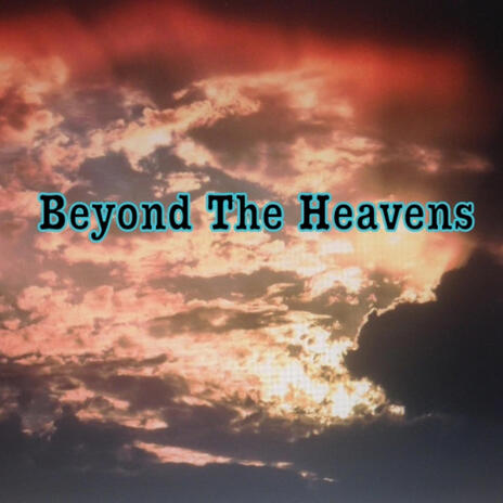 Beyond The Heavens | Boomplay Music