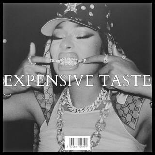 EXPENSIVE TASTE