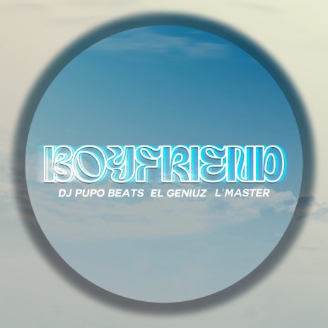 BOYFRIEND ft. El Geniuz & L'Master | Boomplay Music