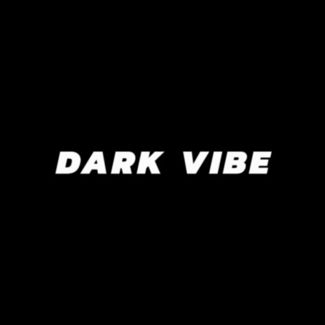 DARK VIBE | Boomplay Music