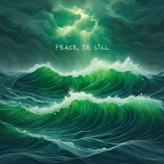 PEACE, BE STILL