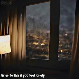 listen to this if you feel lonely