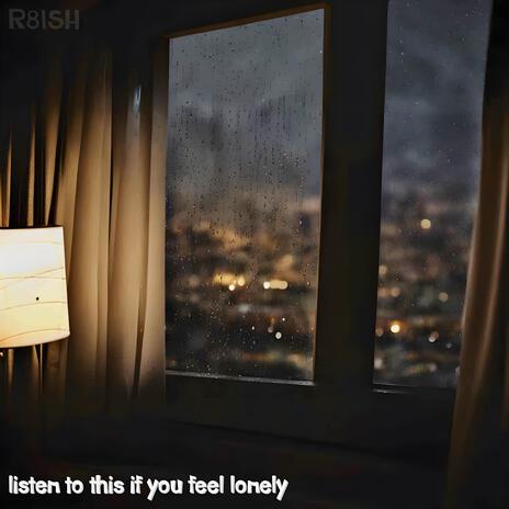 listen to this if you feel lonely | Boomplay Music