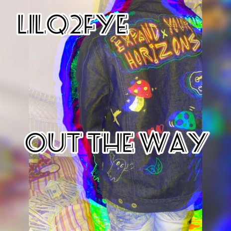 Lilq2fye out the way