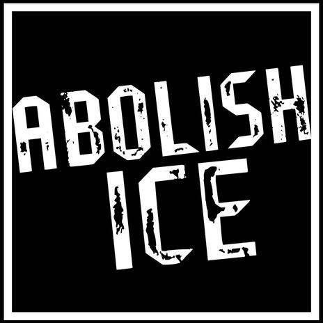 Abolish ICE | Boomplay Music