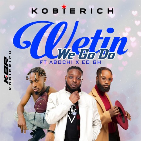 Wetin We Go Do ft. Abochi & EO GH | Boomplay Music