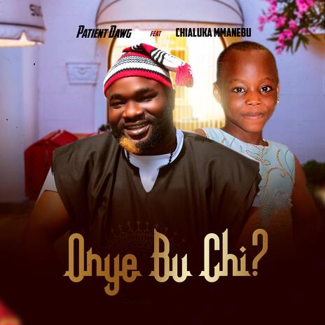 Onye Bu Chi? ft. Chialuka Mmanebu | Boomplay Music