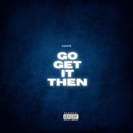 Go Get It Then | Boomplay Music