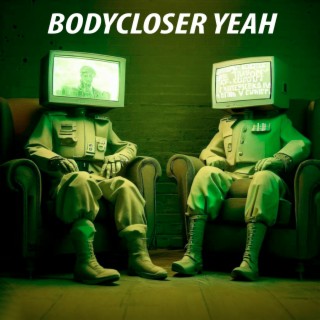 Bodycloser Yeah