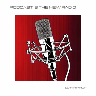 Podcast Is the New Radio - Lo-fi Hip Hop Sounds for Podcast