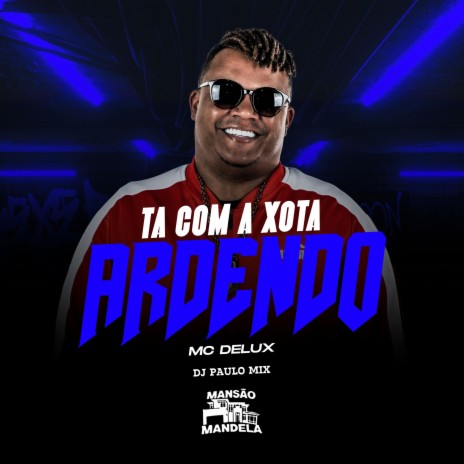 Ta Com a Xota Ardendo ft. DJ Paulo Mix | Boomplay Music