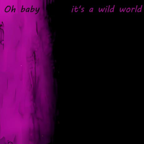 Oh Baby It's a Wild World | Boomplay Music