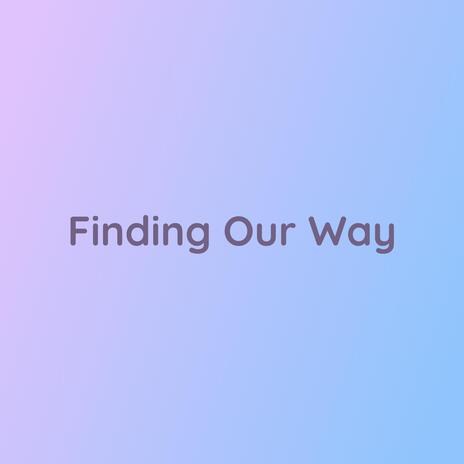 Finding Our Way