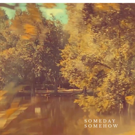 Someday, somehow | Boomplay Music