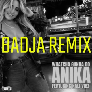 Whatcha' Gunna Do Badja Mix (Badja Remix)