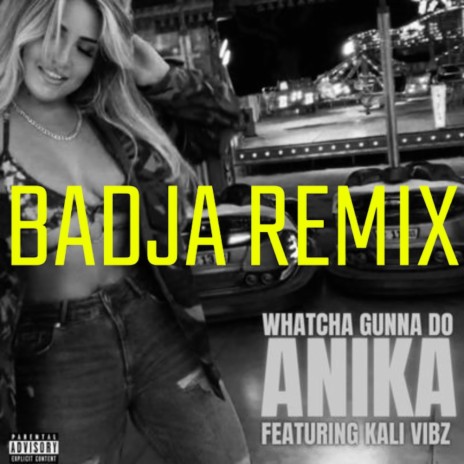 Whatcha' Gunna Do Badja Mix (Badja Remix) ft. Kali Vibz