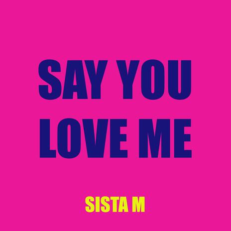 Say You Love Me | Boomplay Music