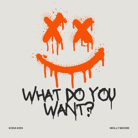 What Do You Want? ft. Molly Moore | Boomplay Music