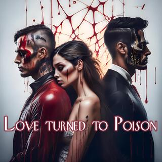 Love turned to Poison