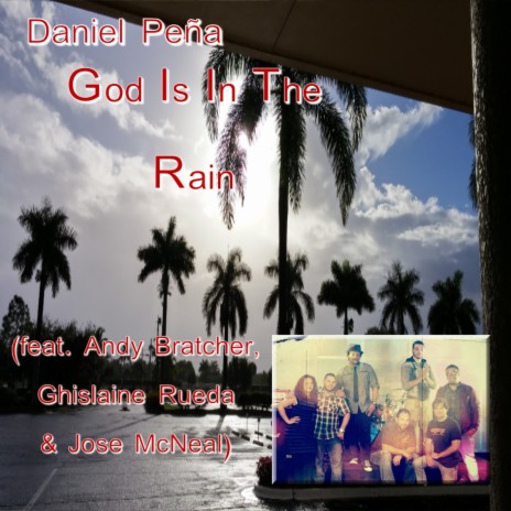 God Is in the Rain (feat. Andy Bratcher, Ghislaine Rueda & Jose Mcneal) | Boomplay Music