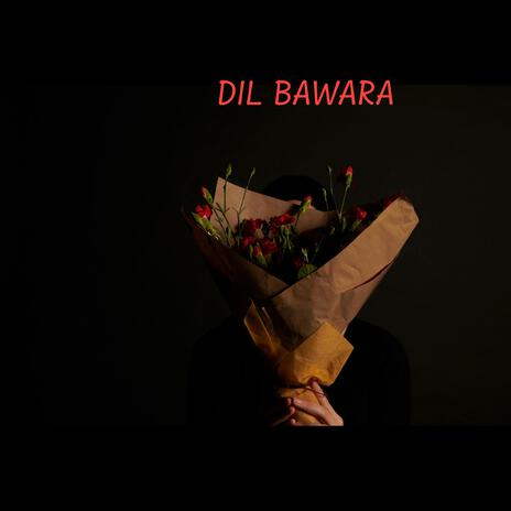 Dil Bawara | Boomplay Music