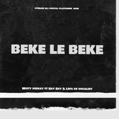 BEKE LE BEKE ft. MISTY DEEKAY, RAY RAY & LEFA DE VOCALIST | Boomplay Music