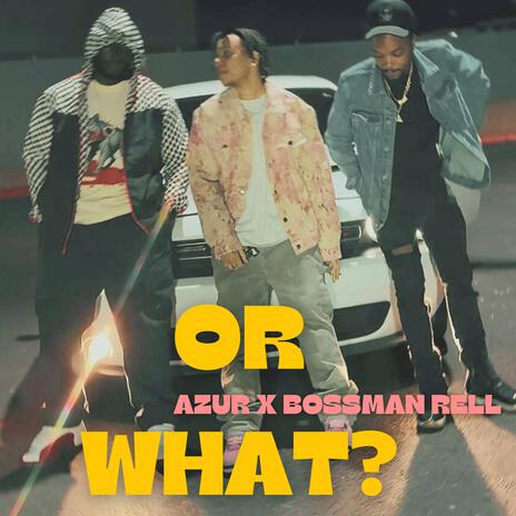 Or What ft. Bossman Rell | Boomplay Music