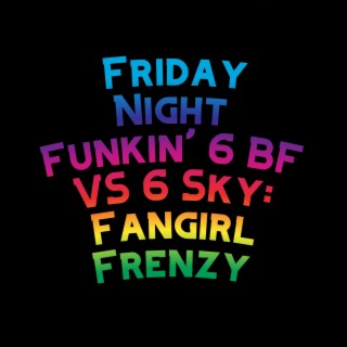 Friday Night Funkin' 6 BF VS 6 Sky: Fangirl Frenzy