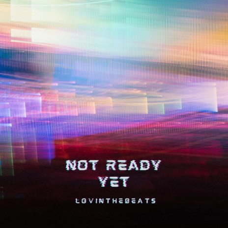 Not Ready Yet | Boomplay Music