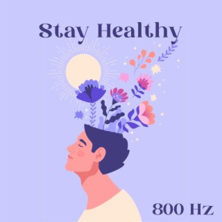 800 Hz - Stay Healthy : Healing Frequency for Absolute Disease Protection, Mental and Physical Blanance, Cells Regeneration