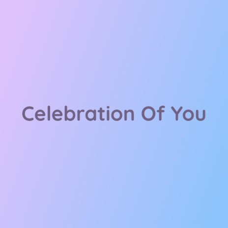 Celebration Of You | Boomplay Music