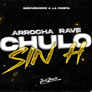 Chulox Sin H Arrocha Rave