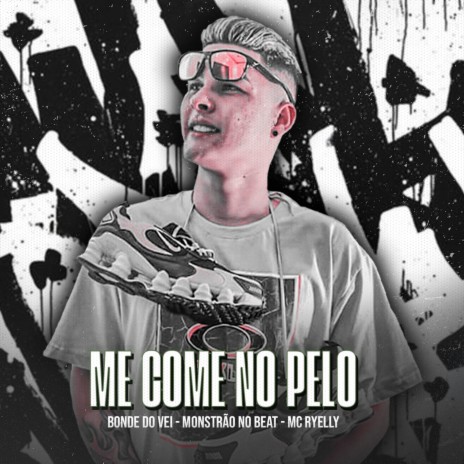 Me Come no Pelo ft. Monstrão no Beat & MC RYELLI | Boomplay Music