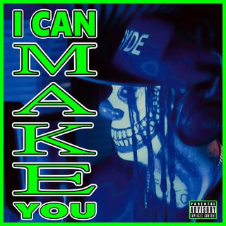 I can make you