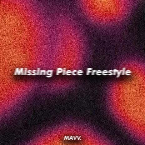 Missing Piece Freestyle | Boomplay Music