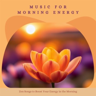 Music for Morning Energy - Zen Songs to Boost Your Energy in the Morning
